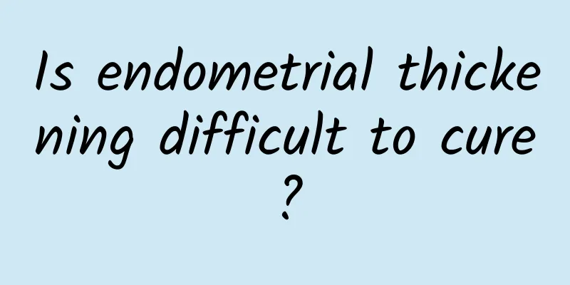 Is endometrial thickening difficult to cure?