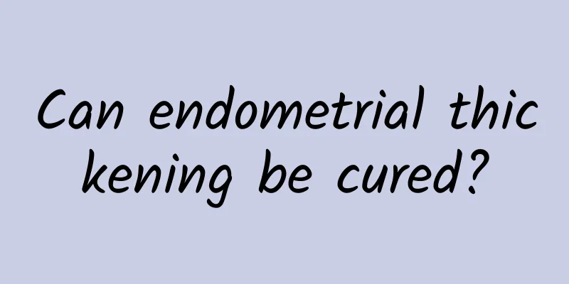 Can endometrial thickening be cured?