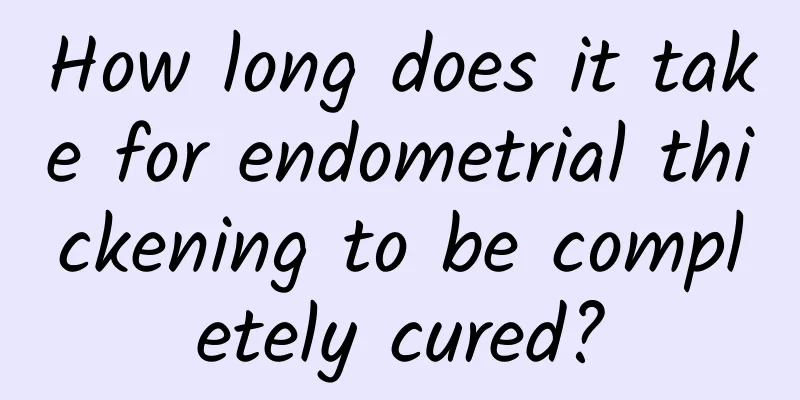 How long does it take for endometrial thickening to be completely cured?