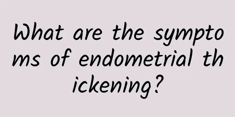 What are the symptoms of endometrial thickening?