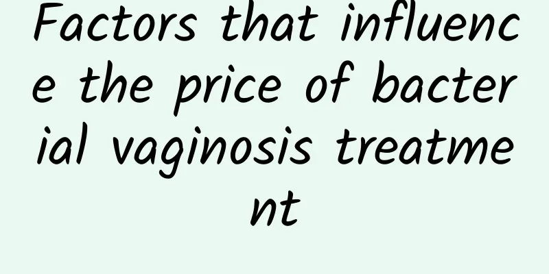 Factors that influence the price of bacterial vaginosis treatment