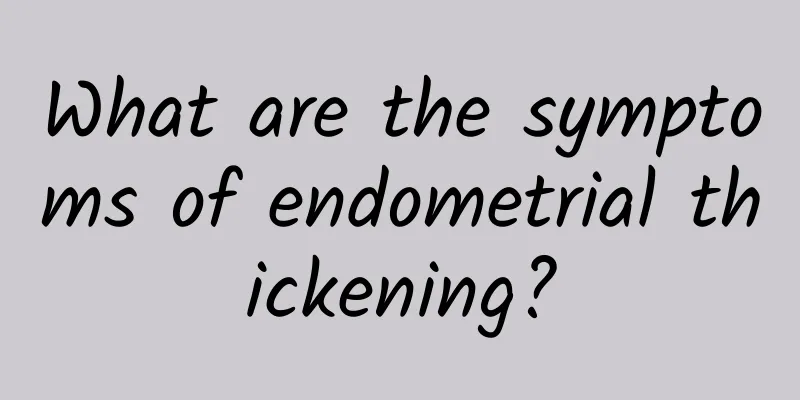 What are the symptoms of endometrial thickening?