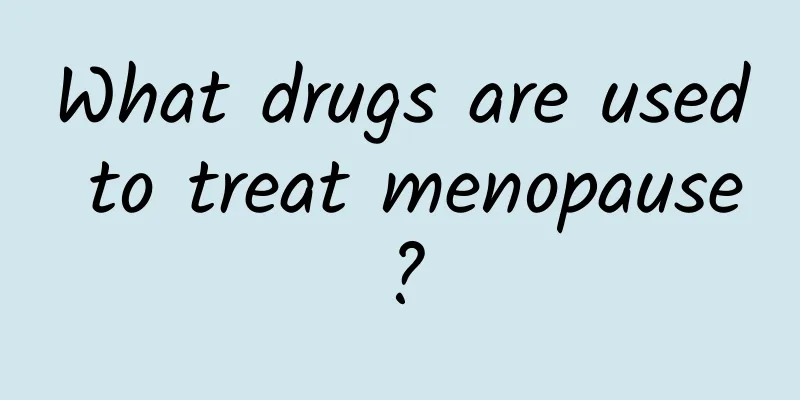 What drugs are used to treat menopause?