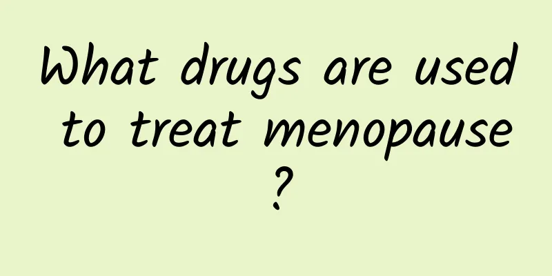 What drugs are used to treat menopause?