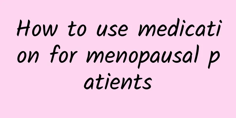 How to use medication for menopausal patients