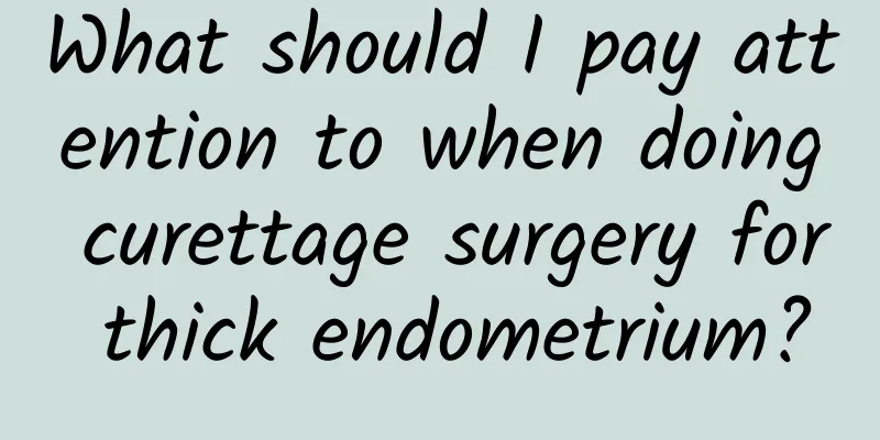 What should I pay attention to when doing curettage surgery for thick endometrium?