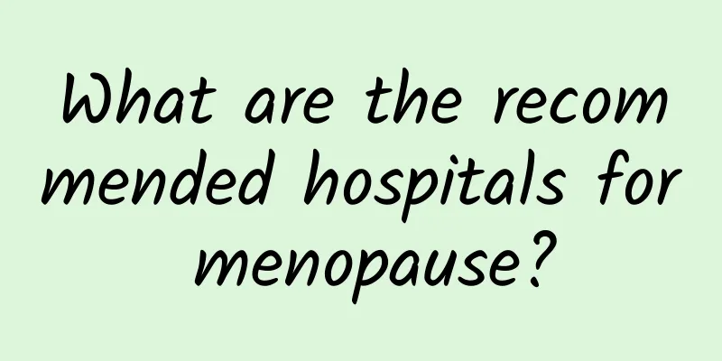 What are the recommended hospitals for menopause?