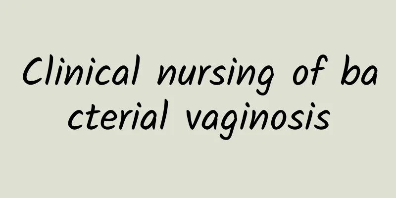 Clinical nursing of bacterial vaginosis