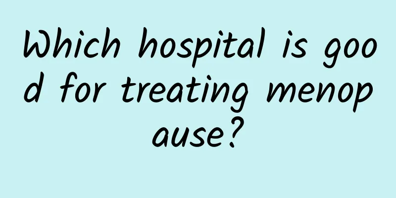 Which hospital is good for treating menopause?