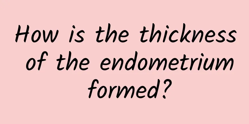 How is the thickness of the endometrium formed?