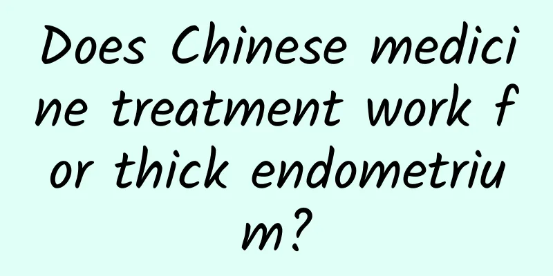 Does Chinese medicine treatment work for thick endometrium?
