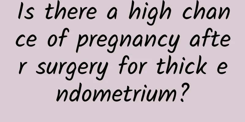 Is there a high chance of pregnancy after surgery for thick endometrium?
