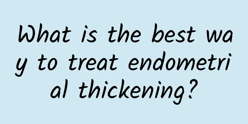 What is the best way to treat endometrial thickening?