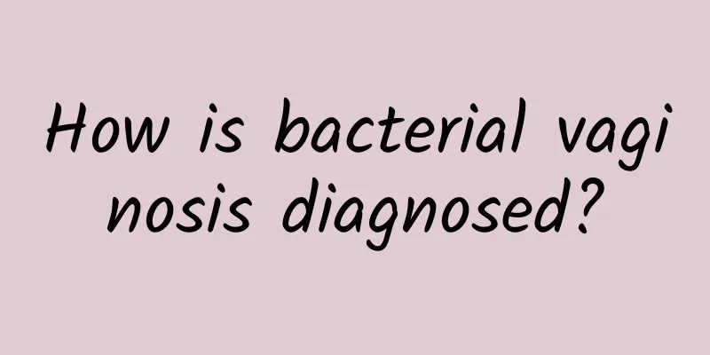How is bacterial vaginosis diagnosed?