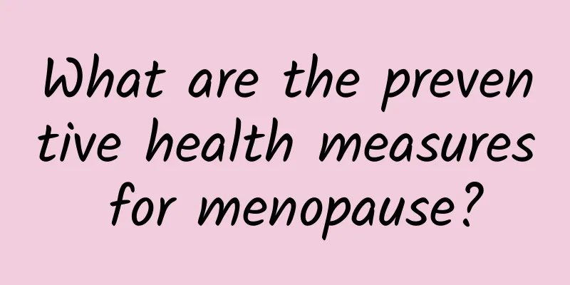 What are the preventive health measures for menopause?