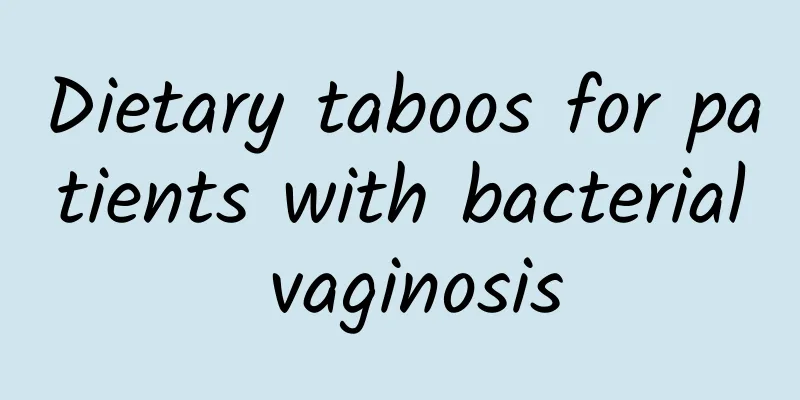 Dietary taboos for patients with bacterial vaginosis