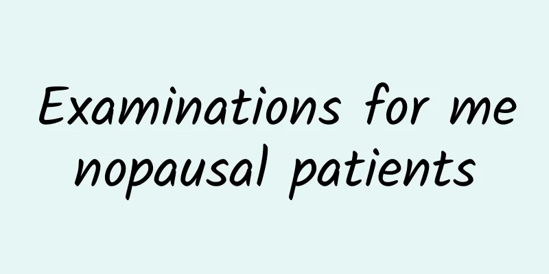 Examinations for menopausal patients