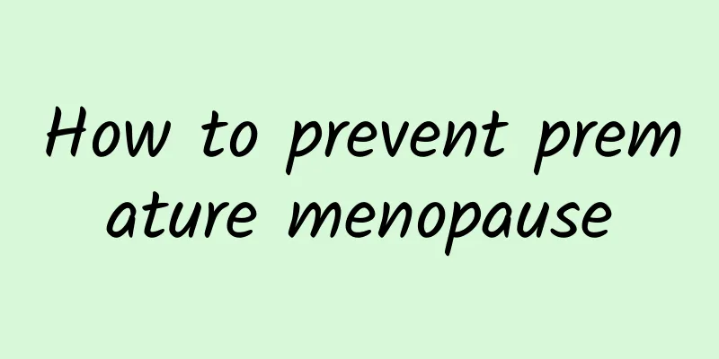 How to prevent premature menopause