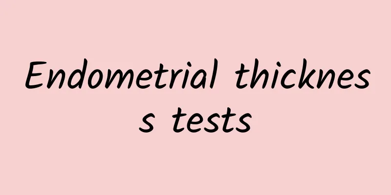 Endometrial thickness tests