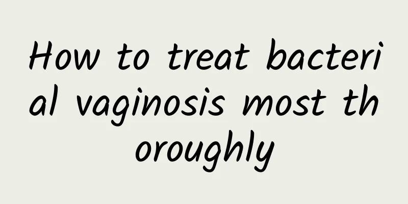 How to treat bacterial vaginosis most thoroughly