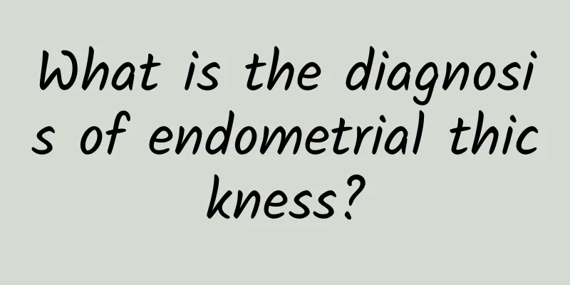 What is the diagnosis of endometrial thickness?