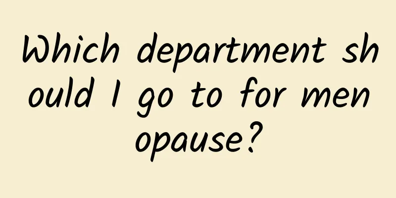 Which department should I go to for menopause?