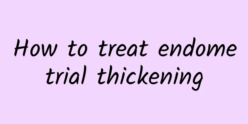 How to treat endometrial thickening