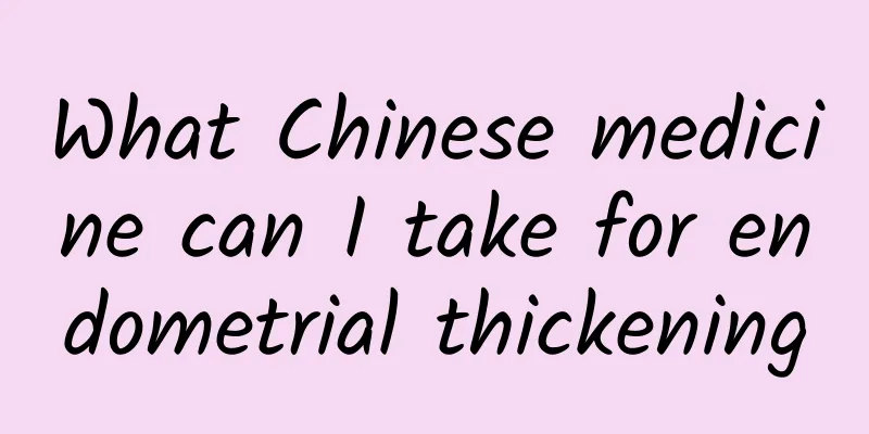 What Chinese medicine can I take for endometrial thickening