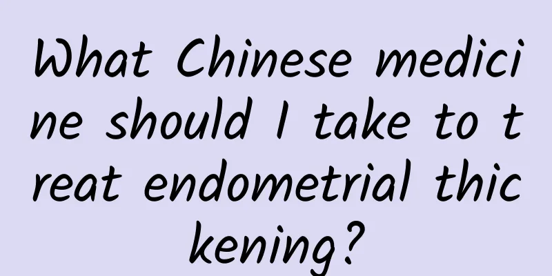 What Chinese medicine should I take to treat endometrial thickening?