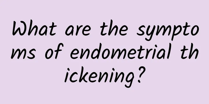 What are the symptoms of endometrial thickening?