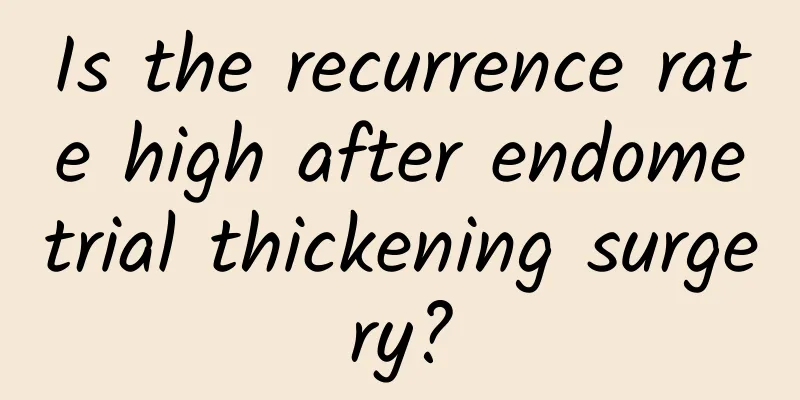 Is the recurrence rate high after endometrial thickening surgery?