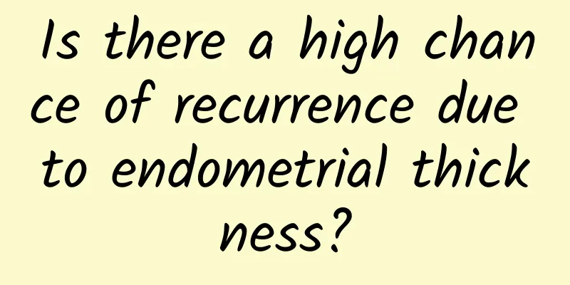 Is there a high chance of recurrence due to endometrial thickness?