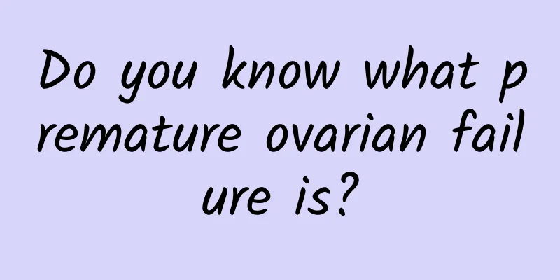 Do you know what premature ovarian failure is?