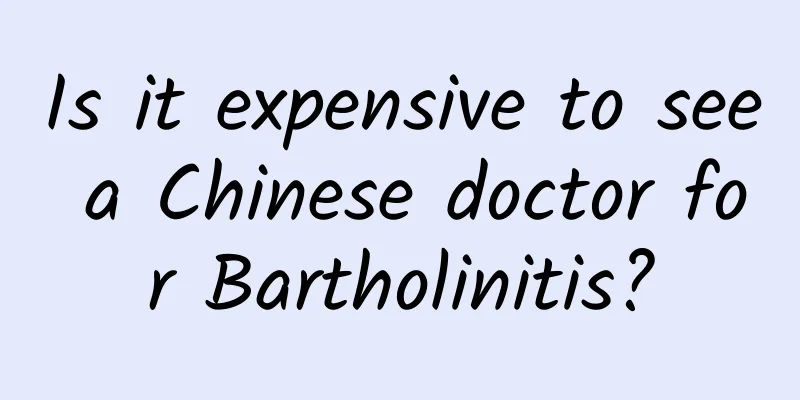 Is it expensive to see a Chinese doctor for Bartholinitis?