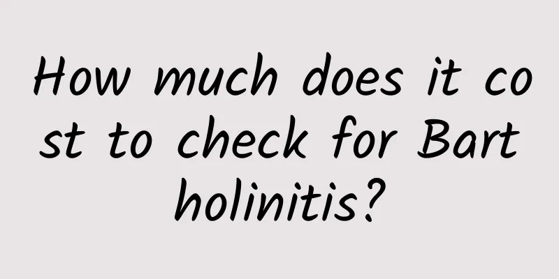 How much does it cost to check for Bartholinitis?