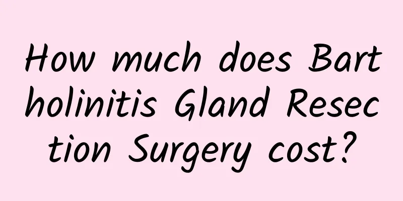 How much does Bartholinitis Gland Resection Surgery cost?