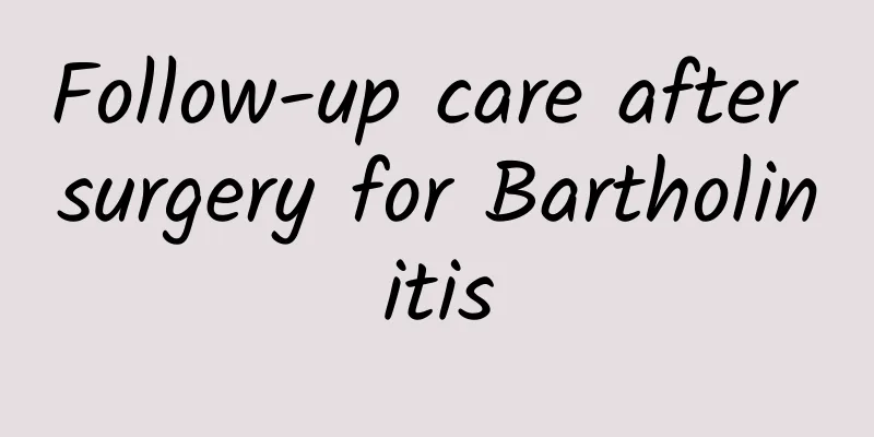Follow-up care after surgery for Bartholinitis