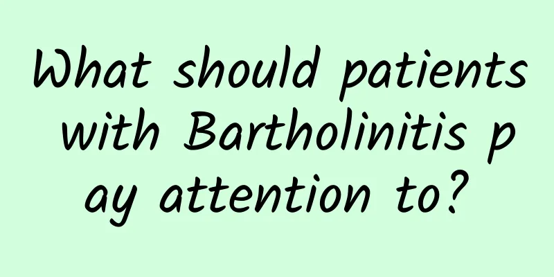 What should patients with Bartholinitis pay attention to?