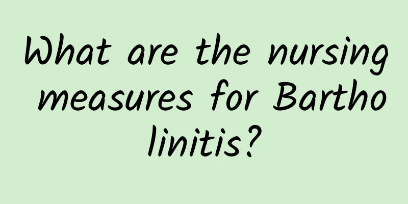 What are the nursing measures for Bartholinitis?