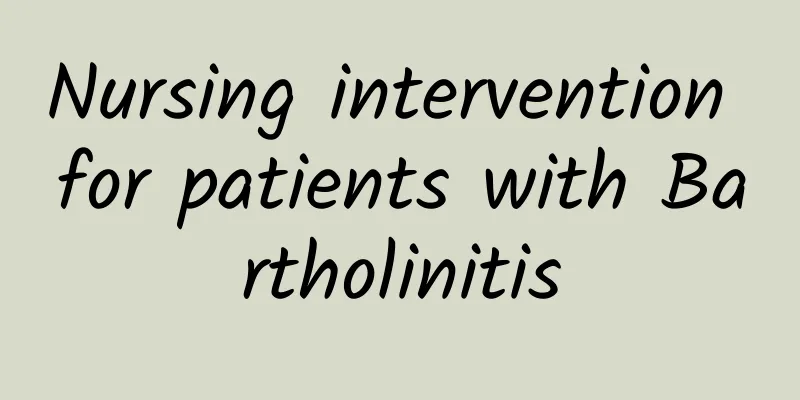 Nursing intervention for patients with Bartholinitis