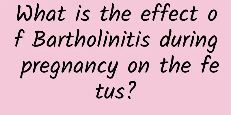What is the effect of Bartholinitis during pregnancy on the fetus?