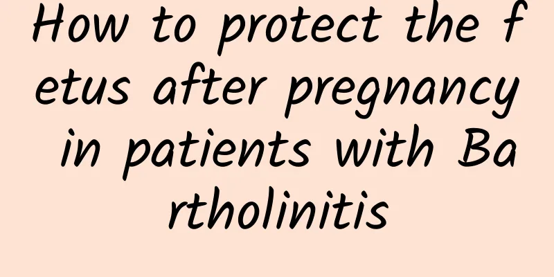 How to protect the fetus after pregnancy in patients with Bartholinitis