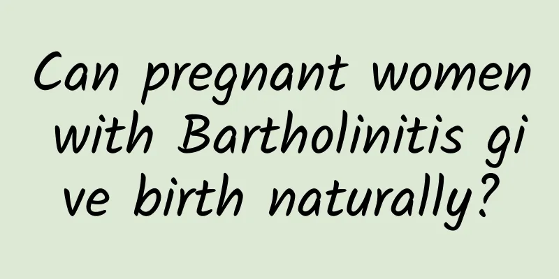 Can pregnant women with Bartholinitis give birth naturally?