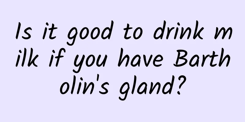 Is it good to drink milk if you have Bartholin's gland?