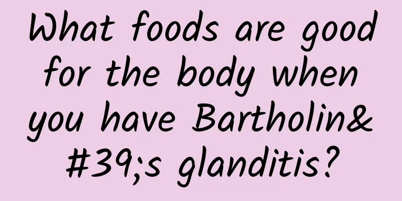 What foods are good for the body when you have Bartholin's glanditis?