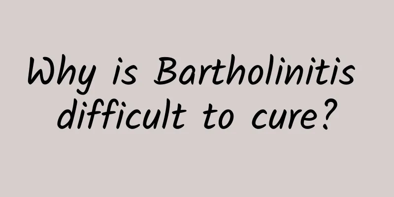 Why is Bartholinitis difficult to cure?