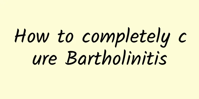 How to completely cure Bartholinitis