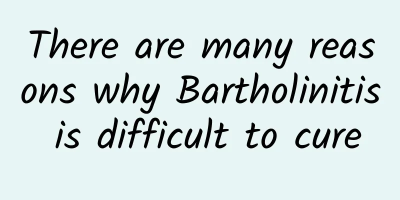 There are many reasons why Bartholinitis is difficult to cure