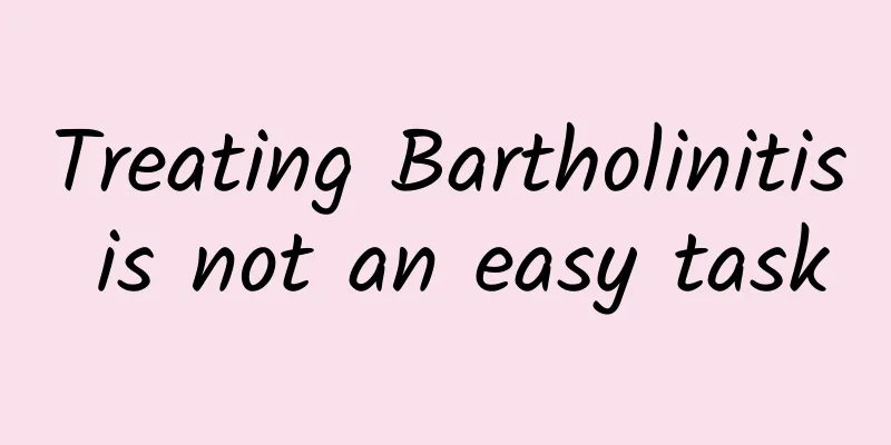 Treating Bartholinitis is not an easy task