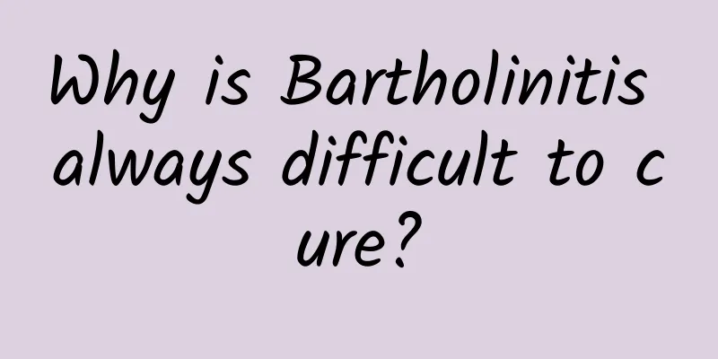 Why is Bartholinitis always difficult to cure?